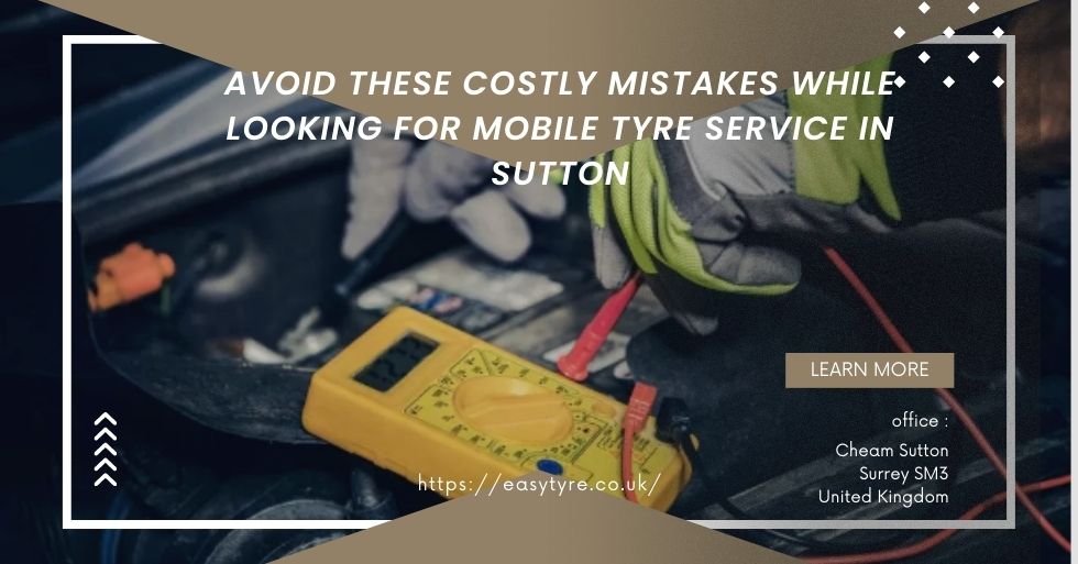 Avoid These Costly Mistakes While Looking for Mobile Tyre Service in Sutton